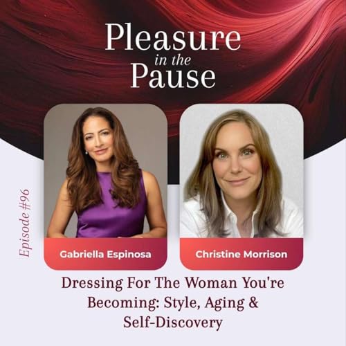 96 | Dressing For The Woman You're Becoming: Style, Aging & Self-Discovery with Christine Morrison