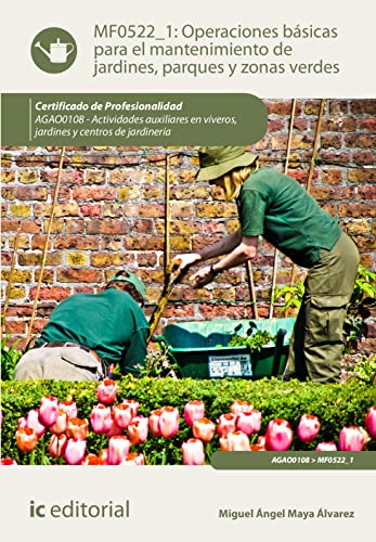 Operaciones básicas para el mantenimiento de jardines, parques y zonas verdes. AGAO0108 - Actividades auxiliares en viveros, jardines y centros de jardinería (CERTIFICADO DE PROFESIONALIDAD)