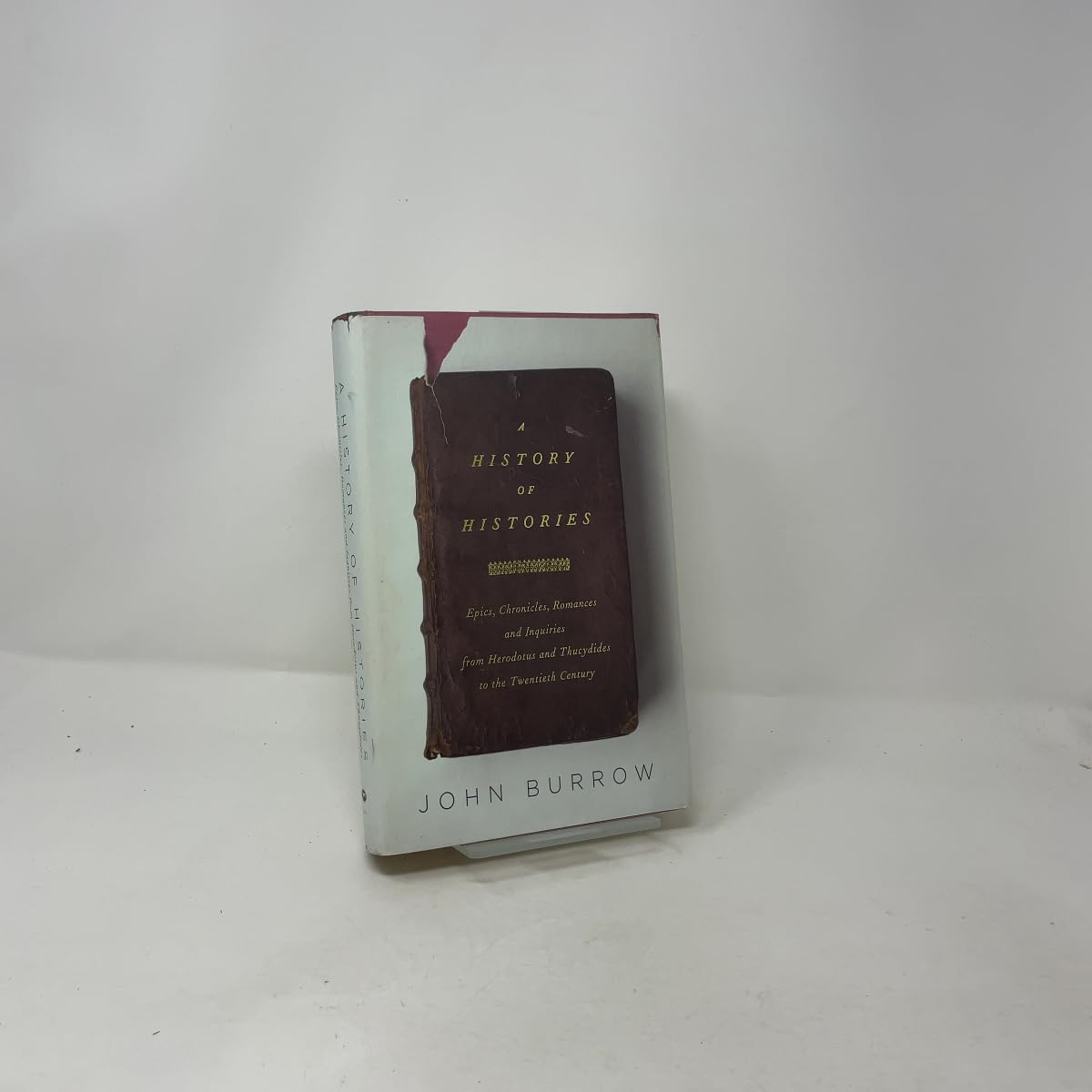 A History of Histories: Epics, Chronicles, Romances and Inquiries from Herodotus and Thucydides to the Twentieth Century
