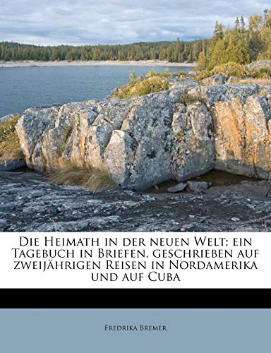 Die Heimath in der neuen Welt; ein Tagebuch in Briefen, geschrieben auf zweijährigen Reisen in Nordamerika und auf Cuba, dritter Band (German Edition)