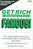 Get rich making others famous!: The complete guide to discovering and managing models, entertainers, and sports talent 0929999002 Book Cover