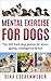 MENTAL EXERCISE FOR DOGS: The 101 best dog games for more agility,intelligence & fun (English Edition)