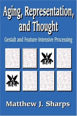 Compare Textbook Prices for Aging, Representation, and Thought: Gestalt and Feature-Intensive Processing ISBN 9780765801524 by Sharps, Matthew Joseph