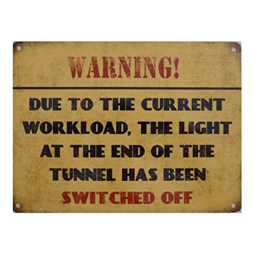 WARNING Due to the current workload the light at the end of the tunnel has been switched off Metal Sign Nostalgic Vintage Retro Advertising Enamel Wall Plaque 200mm x 150mm by CambSigns
