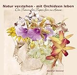  Natur verstehen - mit Orchideen leben: Der Traum der Tropen für zu Hause