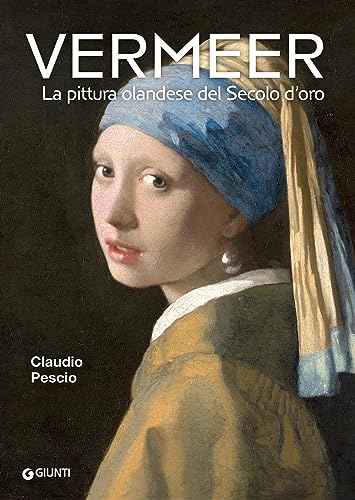 Vermeer. La pittura olandese del Secolo d'oro