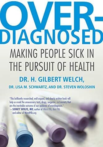 [Overdiagnosed: Making People Sick in the Pursuit of Health] [By: Welch, H. Gilbert] [January, 2012]
