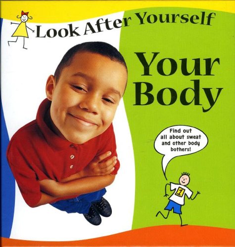 Your Body (Look After Yourself)      Library Binding – January 1, 2008