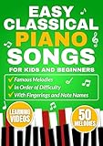 EASY CLASSICAL PIANO SONGS FOR KIDS AND BEGINNERS: Famous melodies in order of difficulty with fingerings and note names