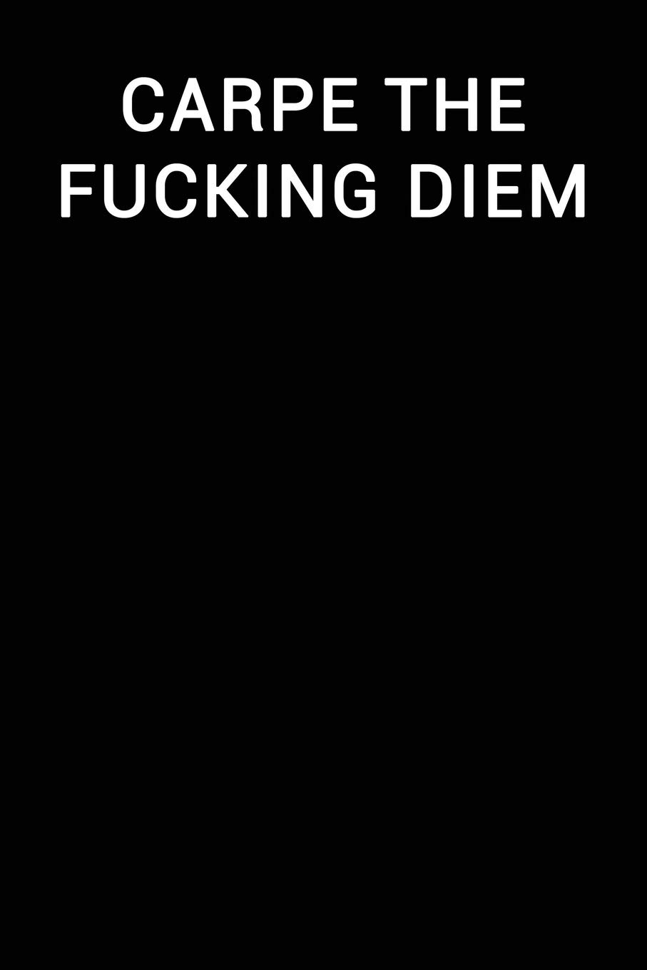Carpe the Fucking Diem: Notebook Journal (Lined Journal NotebooFunny Office Work Desk Humor Journaling Black with Lined Pages)