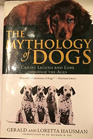 The Mythology of Dogs: Canine Legend and Lore Through the Ages