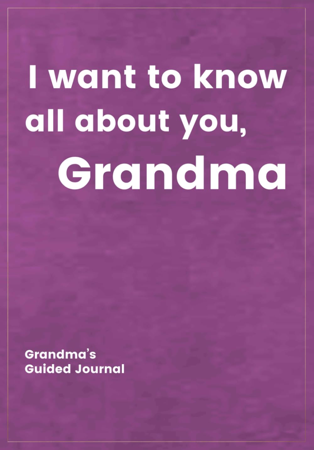 I Want to Know All About You, Grandma: Grandma's Guided Journal to Create a Genealogy Family History as Keepsake (I Want to Know All about You®)