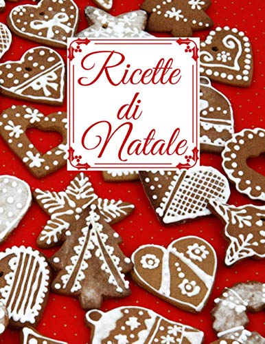 Ricette di Natale: 100 pagine per i tuoi piatti delle feste