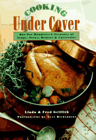 Cooking Under Cover: One-Pot Wonders- A Treasury of Soups, Stews, Braises and Casseroles      Hardcover – January 1, 1996