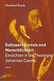 Gotteserkenntnis und Menschlichkeit: Einsichten in die Theologie Johannes Calvins