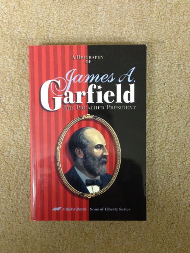 A Biography of James A. Garfield: The Preacher ... B0006E807A Book Cover