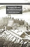 Scottish Witches and Witch-Hunters (Palgrave Historical Studies in Witchcraft and Magic)