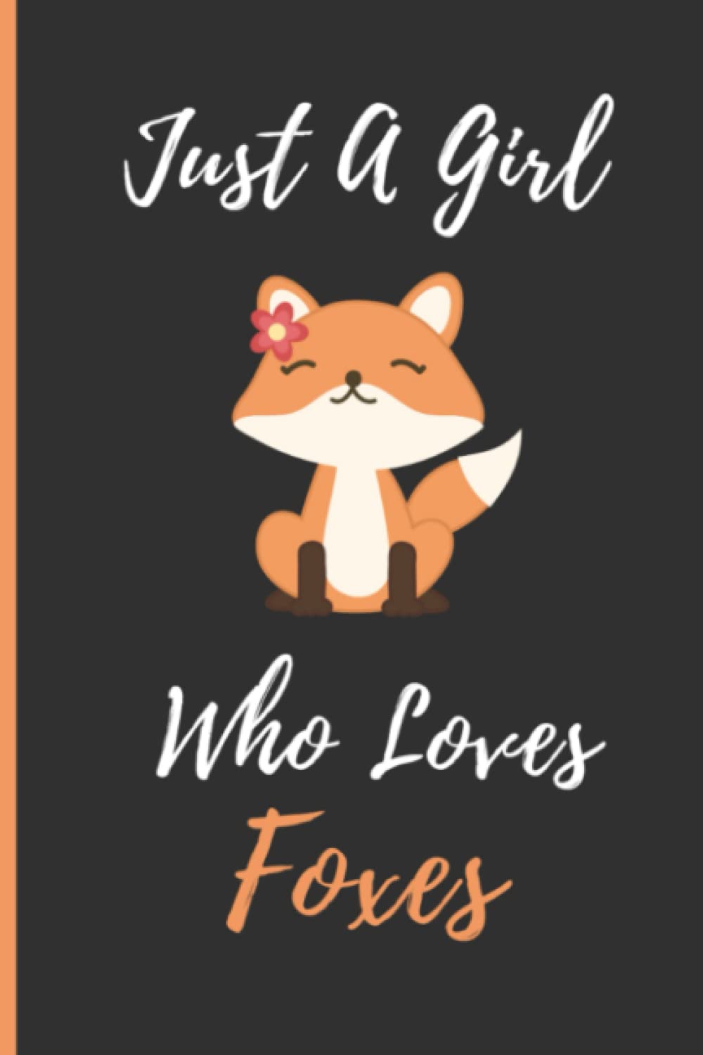 Just A Girl Who Loves Foxes: Birthday Gift Girl who loves Foxes , Foxes Journal Notebook, Lined Foxes Notebook Gift for Girls,100 Page Paperback Notebook- (6"x9")