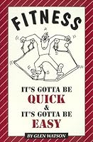 Fitness, It's Gotta Be Quick & It's Gotta Be Easy 0963682709 Book Cover