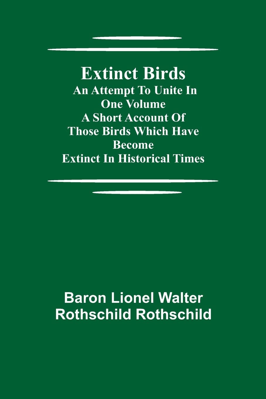 Extinct Birds; An attempt to unite in one volume a short account of those Birds which have become extinct in historical times