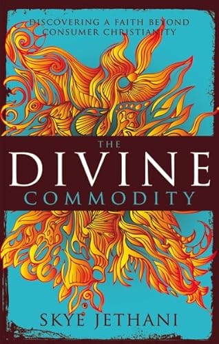 The Divine Commodity: Discovering a Faith Beyond Consumer Christianity