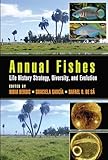 Annual Fishes: Life History Strategy, Diversity, and Evolution