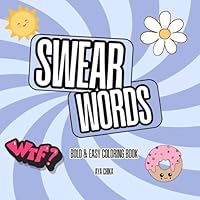 Swear Words: Bold and Easy Coloring Book for Adults Featuring Groovy & Funny Designs for Relaxation B0F6CM2ZCX Book Cover