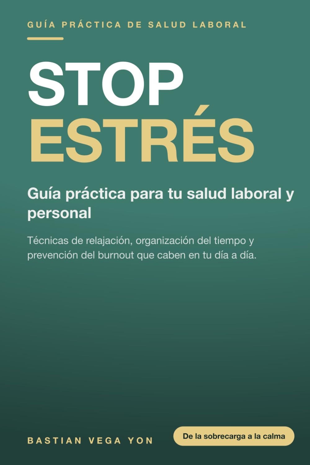 Stop Estrés: Guía práctica para tu salud laboral y personal: técnicas de relajación, organización y prevención del burnout