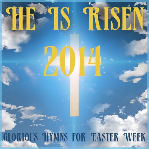 Play He Is Risen 2014 Glorious Hymns for Easter Week by Music Box Angels on Amazon Music