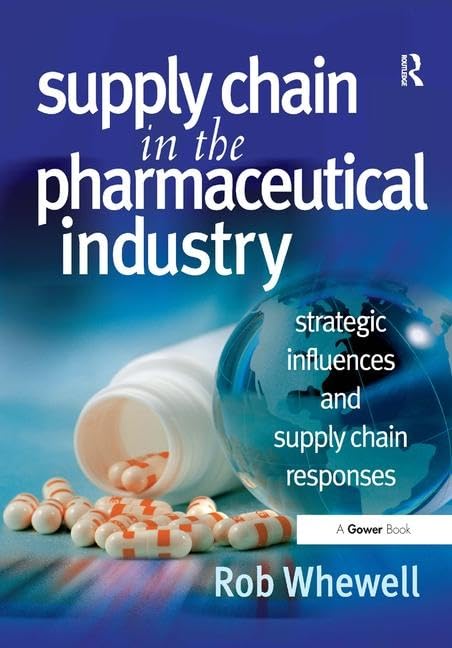 Buy Supply Chain in the Pharmaceutical Industry: Strategic Influences and Supply Chain Responses — BookShops.in