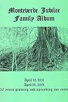 MONTEVERDE JUBILEE FAMILY ALBUM, April 19 1951 - April 19, 2001; 50 Years Growing and Spreading Our Roots. B01EGXV85M Book Cover