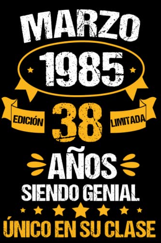 Marzo 1985, 38 Años Siendo Genial _Cuaderno: Marzo 38 Años Cumpleaños Regalo para hombre, mujer mamá, papá nacido en Marzo 1985... DIARIO, CUADERNO DE NOTAS, APUNTES O AGENDA.