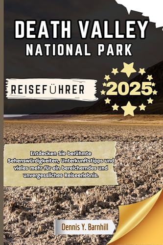 Death Valley National park Reiseführer: Entdecken Sie berühmte Sehenswürdigkeiten, Unterkunftstipps und vieles mehr für ein bereicherndes und ... ... (Tausend Meilen Serie) (German Edition)