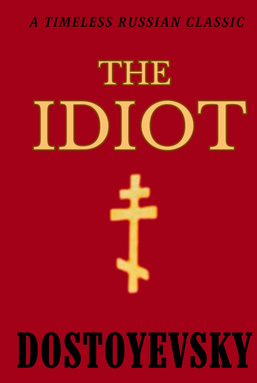 The Idiot DOSTOYEVSKY: Timeless HARDCOVER Classic in Russian Literature, Dostoyevsky's Exploration of Innocence and Society