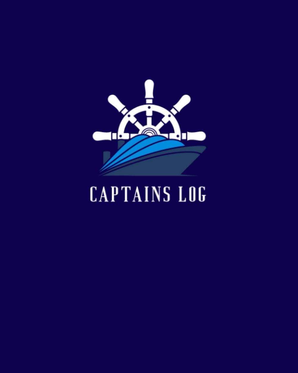 Captains Log: Sailing Log Book for Recording All Important Information in Regards to Your Voyages - Comprehensive Sail Boat Record - Helm Cover Design