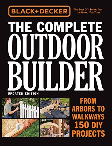 Black & Decker The Complete Outdoor Builder, Updated Edition: From Arbors to Walkways - 150 DIY Projects image 2