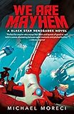 We Are Mayhem: A Black Star Renegades Novel