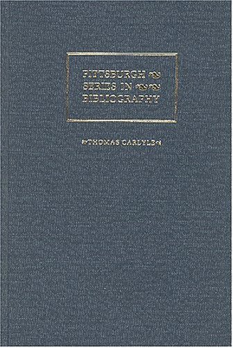 Thomas Carlyle: A Descriptive Bibliography (Pittsburgh series in bibliography)
