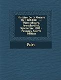 wissembourg elsass restaurants  Histoire de La Guerre de 1870-1871 ...: Wissembourg, Fr Schwiller, Spicheren. 1903