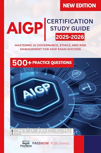 AIGP CERTIFICATION STUDY GUIDE 2025-2026: Mastering AI Governance, Ethics, and Risk Management for AIGP Exam Success