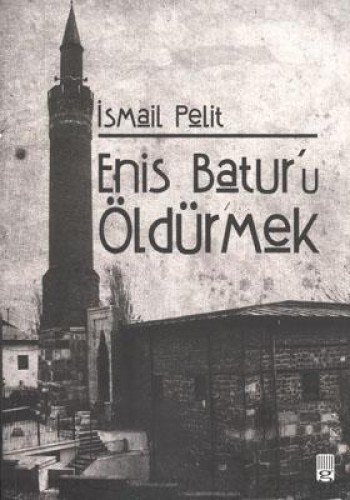 ENİS BATURU ÖLDÜRMEK