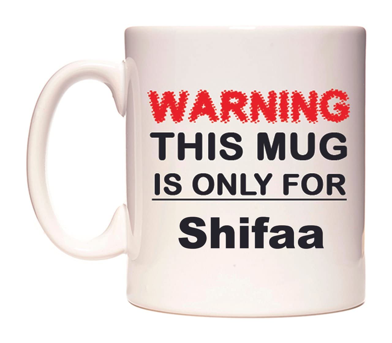 WeDoMugs Warning This Mug is ONLY for Shifaa - Ceramic 11oz Coffee Tea Gift Mug Cup