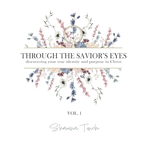 Through the Savior's Eyes: Discovering your true identity and purpose in Christ
