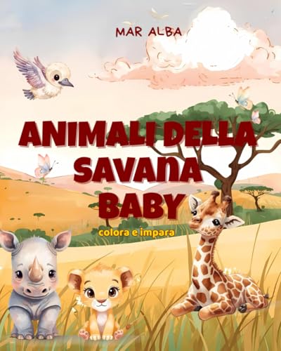 Animali della savana baby: Libro da colorare facile bambini 3-6 anni-Impara a conoscere gli animali della savana con divertenti attività