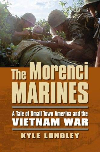 The Morenci Marines: A Tale of Small Town America and the Vietnam War (Modern War Studies)
