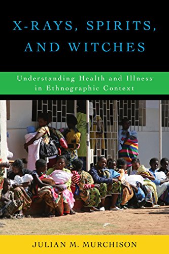 X-Rays, Spirits, and Witches: Understanding Health and Illness in Ethnographic Context (English Edition)