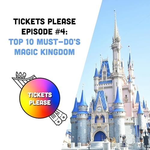 Tickets Please: Episode 4 - Top 10 Must Do's - Magic Kingdom cover art