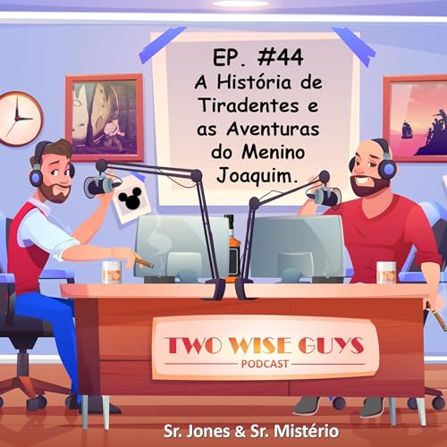 EP. #44 - A hist&oacute;ria de Tiradentes e as aventuras do menino Joaquim
