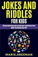 Jokes And Riddles For Kids: Did You Know That You Can Get Your Daily Dose Of Fun WHILE Increasing Your IQ? 1092564888 Book Cover