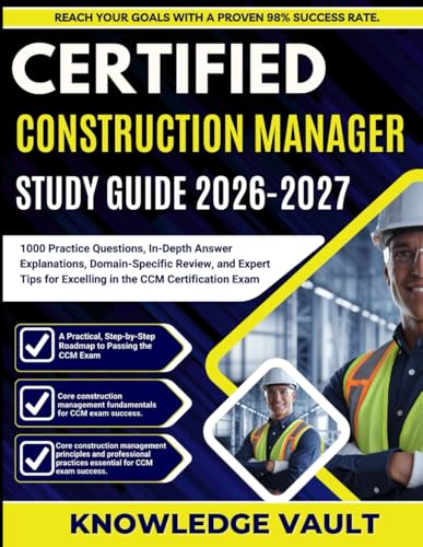 CERTIFIED CONSTRUCTION MANAGER STUDY GUIDE 2026-2027: 1000 Practice Questions, In-Depth Answer Explanations, Domain-Specific Review, and Expert Tips for Excelling in the CCM Certification Exam